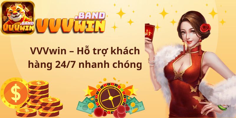 VVVwin – Hỗ trợ khách hàng 24/7 nhanh chóng