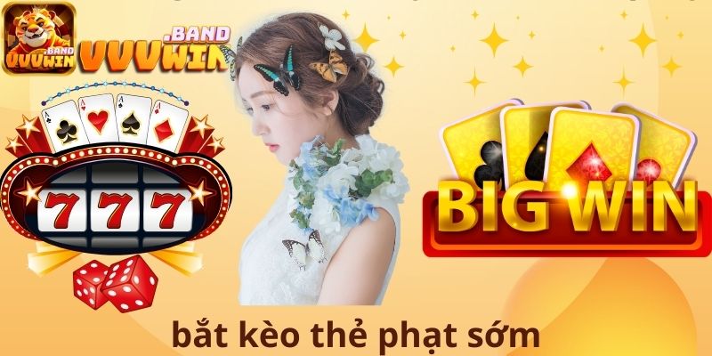 Bắt kèo thẻ phạt sớm