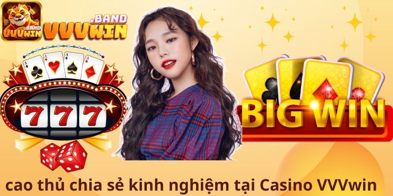 Cao thủ chia sẻ kinh nghiệm tại casino VVVwin