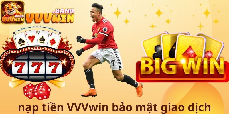 Nạp tiền VVVwin bảo mật giao dịch