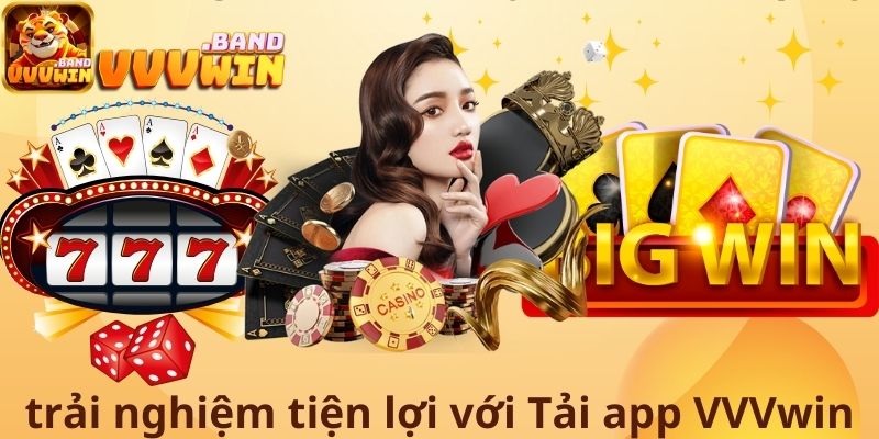 Trải nghiệm tiện lợi với tải app VVVwin